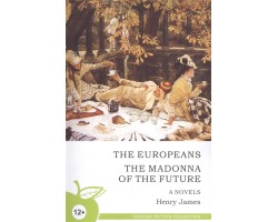 The europeans. The Madonna of the future. Novels. Новеллы (на английском языке)