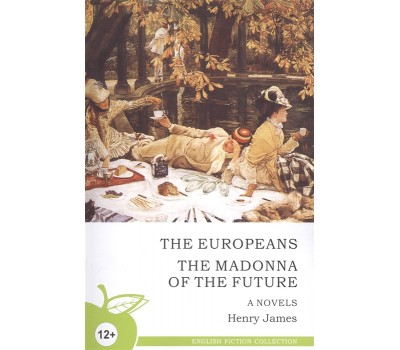 The europeans. The Madonna of the future. Novels. Новеллы (на английском языке)