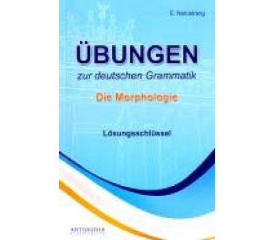 Ubungen zur deutschen Grammatik: Die Morphologie: Losungsschlussel